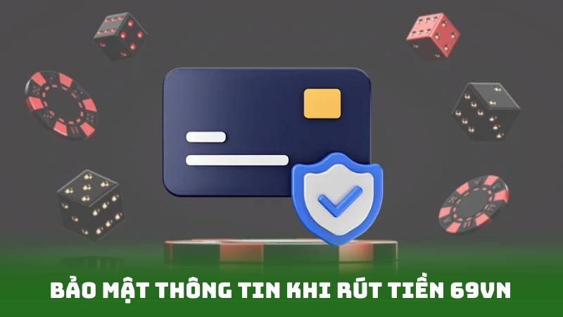 Bảo mật thông tin khi rút tiền 69vn