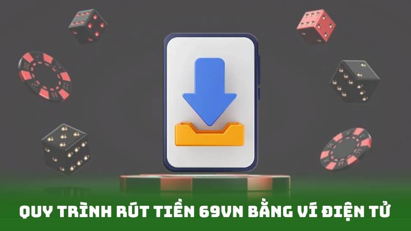 Quy trình rút tiền 69vn bằng ví điện tử