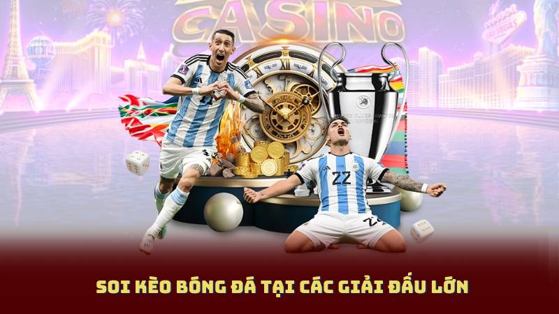 Soi Kèo Bóng Đá Tại Các Giải Đấu Lớn